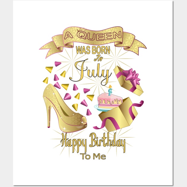 A Queen Was Born In July Happy Birthday To Me Wall Art by Designoholic